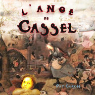 L'ange de Cassel: Toute l'histoire d'un pays