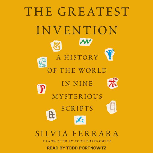 The Greatest Invention: A History of the World in Nine Mysterious Scripts