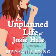 The Unplanned Life of Josie Hale