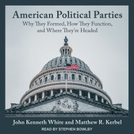 American Political Parties: Why They Formed, How They Function, and Where They're Headed