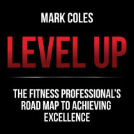 Level Up: The fitness professional's road map to achieving excellence