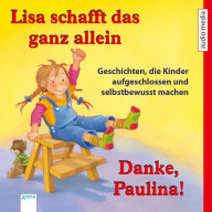 Lisa schafft das ganz allein & Danke, Paulina!: Geschichten, die Kinder aufgeschlossen und selbstbewusst machen (Abridged)