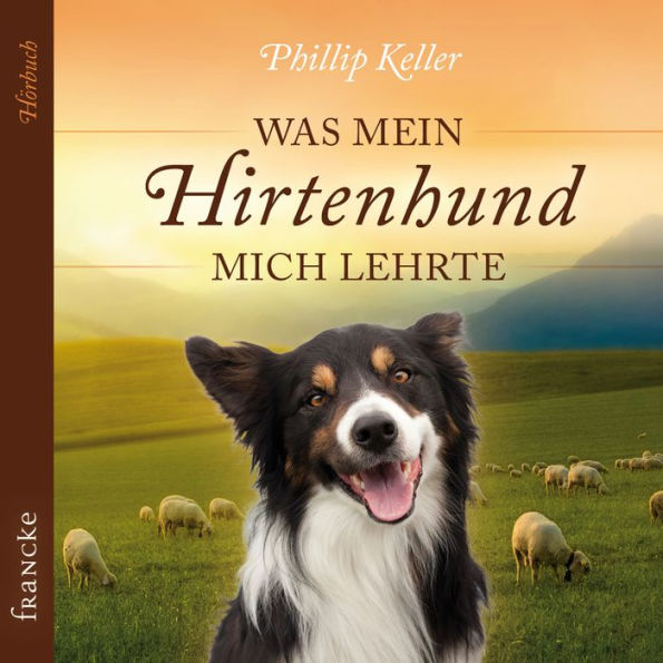 Was mein Hirtenhund mich lehrte (Abridged)
