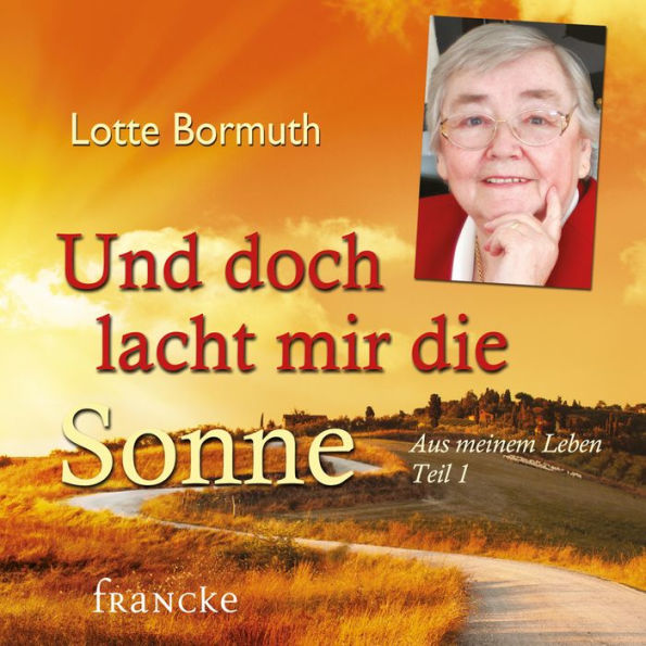 Und doch lacht mir die Sonne: Aus meinem Leben Teil 1 (Abridged)