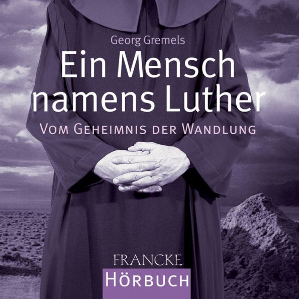 Ein Mensch namens Luther: Vom Geheimnis der Wandlung (Abridged)