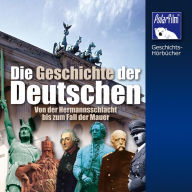 Die Geschichte der Deutschen: Von der Hermannsschlacht bis zum Fall der Mauer (Abridged)