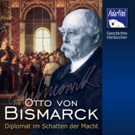 Otto von Bismarck: Diplomat im Schatten der Macht (Abridged)