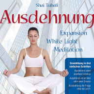 AUSDEHNUNG. Grundübung in drei einfachen Schritten: Expansion White Light Meditation