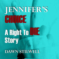 Jennifer's Choice: A Right to Die Story