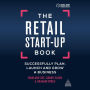 The Retail Start-Up Book: Successfully Plan, Launch and Grow a Business