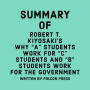 Summary of Robert T. Kiyosaki's Why A Students Work for C Students and B Students Work for the Government