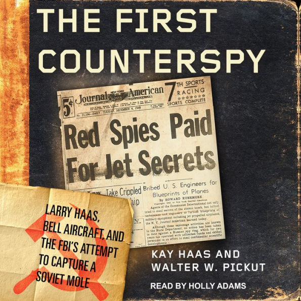 The First Counterspy: Larry Haas, Bell Aircraft, and the FBI's Attempt to Capture a Soviet Mole