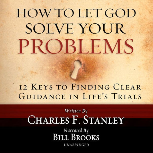 How to Let God Solve Your Problems: 12 Keys for Finding Clear Guidance in Life's Trials