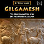 Gilgamesh: The Mesopotamian Hero of an Epic Poem Written in Akkadian