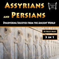 Assyrians and Persians: Discovering Societies from the Ancient World
