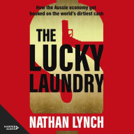 The Lucky Laundry: How the Aussie economy got hooked on the world's dirtiest cash.