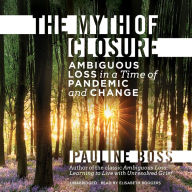 The Myth of Closure: Ambiguous Loss in a Time of Pandemic and Change