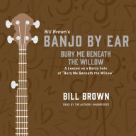 Bury Me Beneath the Willow: A Lesson on a Banjo Solo of “Bury Me Beneath the Willow”