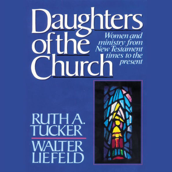 Daughters of the Church: Women and ministry from New Testament times to the present