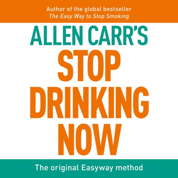 Stop Drinking Now: The original Easyway method