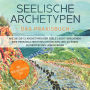 Seelische Archetypen - Das Praxisbuch: Wie Sie die 12 Archetypen der Seele leicht verstehen, Ihre Persönlichkeit neu entdecken und zu einem authentischen Leben finden inkl. Persönlichkeitstest