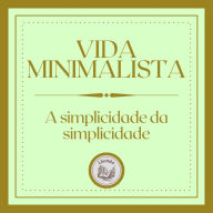 Vida Minimalista: A simplicidade da simplicidade