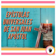 EPÍSTOLAS UNIVERSALES DE SAN JUAN APÓSTOL