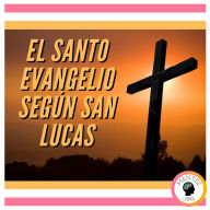 EL SANTO EVANGELIO SEGÚN SAN LUCAS