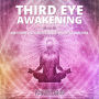 Third Eye Awakening: How to Open your Third Eye Chakra for Spiritual Awakening