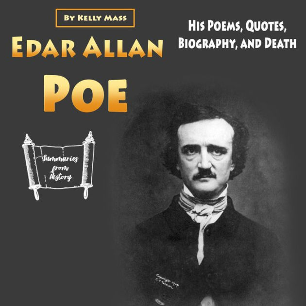 Edgar Allan Poe: His Poems, Quotes, Biography, and Death by Kelly Mass ...