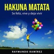 HAKUNA MATATA: Se feliz, vive y deja vivir