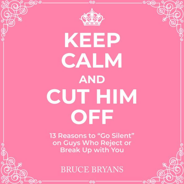 Keep Calm And Cut Him Off: 13 Reasons to 