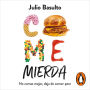 Come mierda: No comas mejor, deja de comer peor