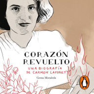 Corazón revuelto: Una biografía de Carmen Laforet