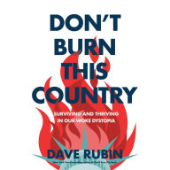 Don't Burn This Country: Surviving and Thriving in Our Woke Dystopia