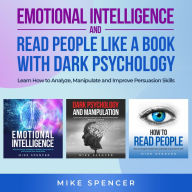 Emotional Intelligence and Read People like a Book with Dark Psychology, 3 in 1 Bundle: Learn How to Analyze, Manipulate and Improve Persuasion Skills