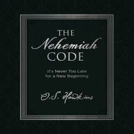 The Nehemiah Code: It's Never Too Late for a New Beginning