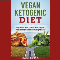 Vegan Ketogenic Diet: High Fat and Low Carb Vegan Recipes for Healthy Weight Loss
