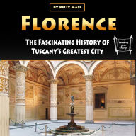 Florence: The Fascinating History of Tuscany's Greatest City