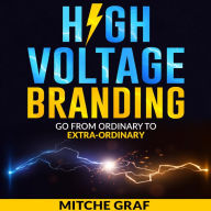 High Voltage Branding: Go From Ordinary To Extra-Ordinary