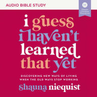 I Guess I Haven't Learned That Yet: Audio Bible Studies: Discovering New Ways of Living When the Old Ways Stop Working