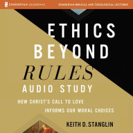 Ethics beyond Rules Audio Study: How Christ's Call to Love Informs Our Moral Choices