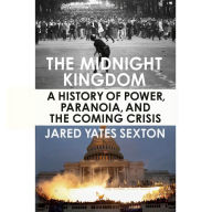 The Midnight Kingdom: A History of Power, Paranoia, and the Coming Crisis