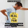 How To Heal Back Pain - A Basic Guide With Approved Methods And Treatments That Doctors From All Over The World Recommend (Abridged)
