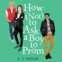 How Not To Ask A Boy to Prom