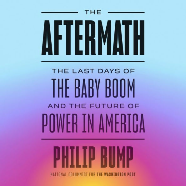 The Aftermath: The Last Days of the Baby Boom and the Future of Power in America