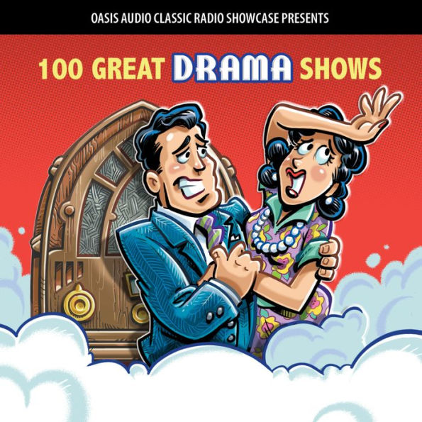 100 Great Drama Shows: Classic Shows from the Golden Era of Radio