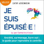 Je suis épuisé.e: Anxiété, surmenage, burn-out : le guide pour reprendre le contrôle