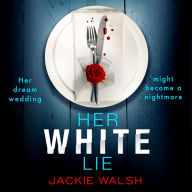 Her White Lie: A gripping thriller that will have you hooked to the very last page (Abridged)