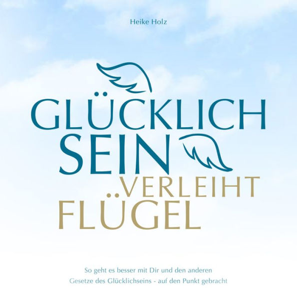 Glücklich sein verleiht Flügel Audiobook: So geht es besser mit dir und den anderen